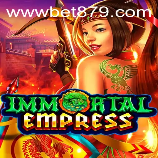 ImmortalEmpress: Revolutionizing the Gaming World with Bet879